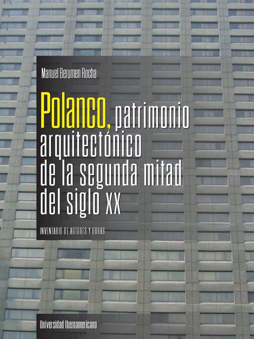 Title details for Polanco, patrimonio arquitectónico de la segunda mitad del siglo XX. by Manuel Berumen Rocha - Available